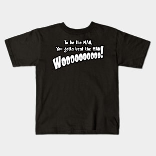 To be the man, you gotta beat the man Kids T-Shirt